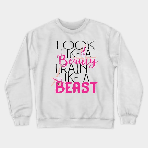 Look Like A Beauty Train Like A Beast - Gymnastics Crewneck Sweatshirt by FlexiblePeople